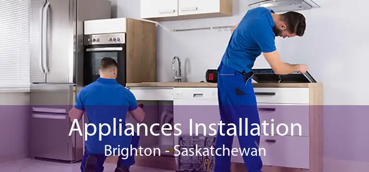 Appliances Installation Brighton - Saskatchewan