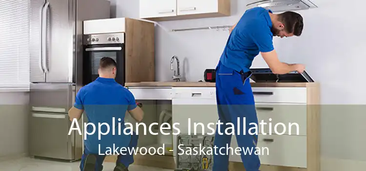 Appliances Installation Lakewood - Saskatchewan
