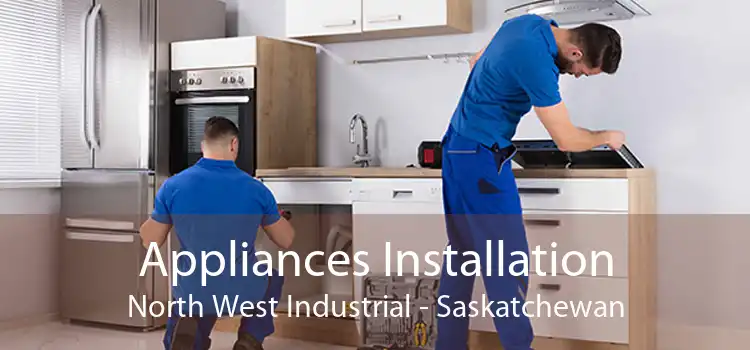 Appliances Installation North West Industrial - Saskatchewan