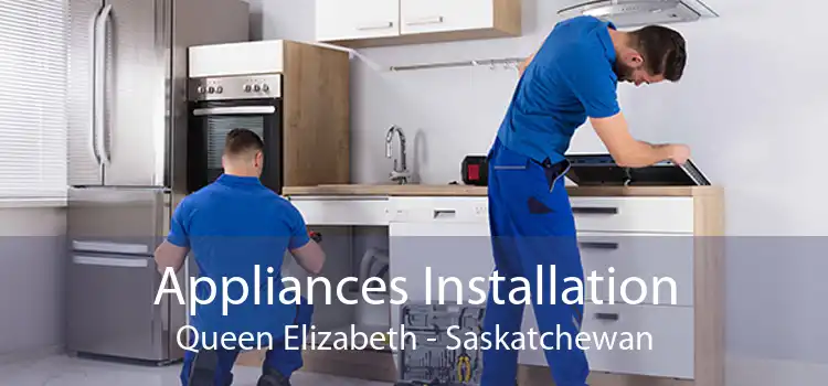 Appliances Installation Queen Elizabeth - Saskatchewan