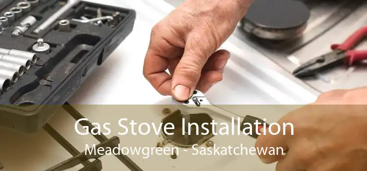 Gas Stove Installation Meadowgreen - Saskatchewan