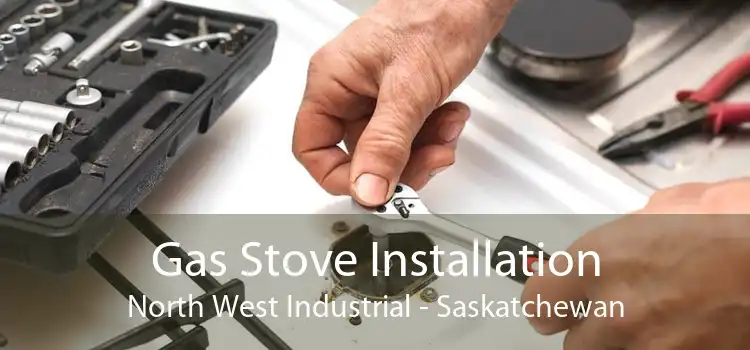 Gas Stove Installation North West Industrial - Saskatchewan