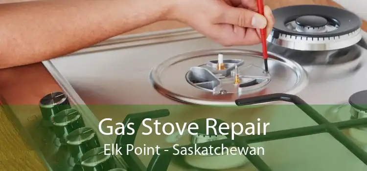 Gas Stove Repair Elk Point - Saskatchewan