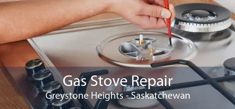 Gas Stove Repair Greystone Heights - Saskatchewan