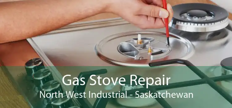 Gas Stove Repair North West Industrial - Saskatchewan
