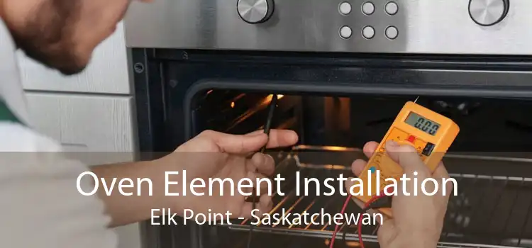 Oven Element Installation Elk Point - Saskatchewan