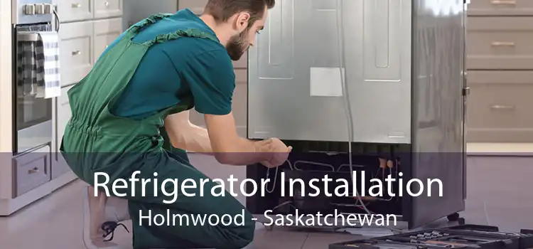 Refrigerator Installation Holmwood - Saskatchewan