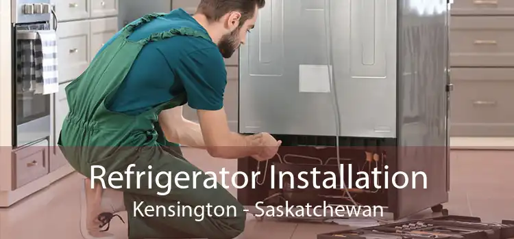 Refrigerator Installation Kensington - Saskatchewan