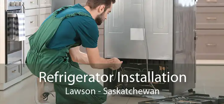Refrigerator Installation Lawson - Saskatchewan