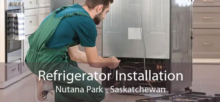 Refrigerator Installation Nutana Park - Saskatchewan