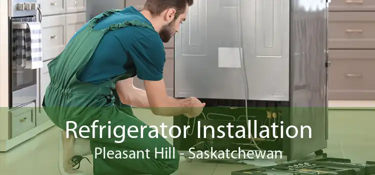 Refrigerator Installation Pleasant Hill - Saskatchewan