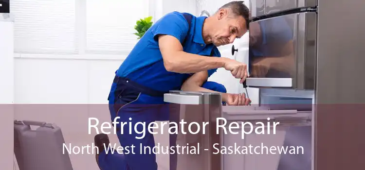 Refrigerator Repair North West Industrial - Saskatchewan