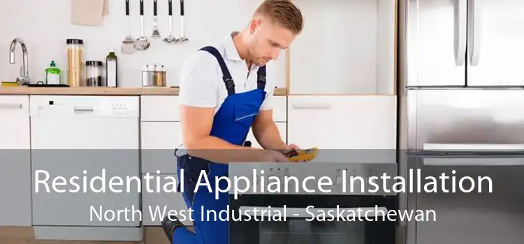 Residential Appliance Installation North West Industrial - Saskatchewan