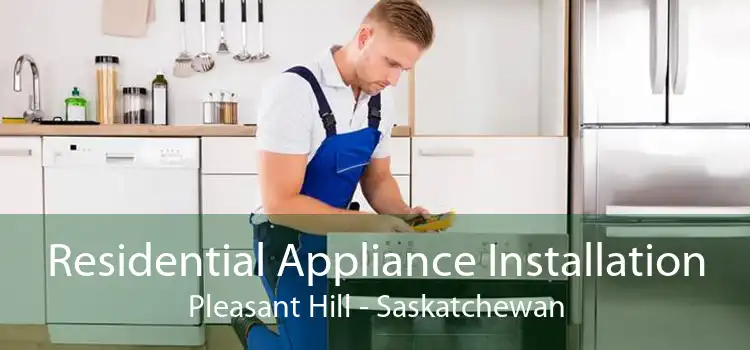 Residential Appliance Installation Pleasant Hill - Saskatchewan
