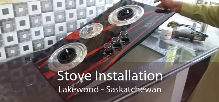 Stove Installation Lakewood - Saskatchewan