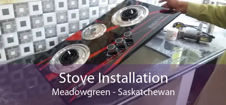 Stove Installation Meadowgreen - Saskatchewan