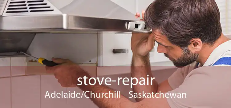 stove-repair Adelaide/Churchill - Saskatchewan